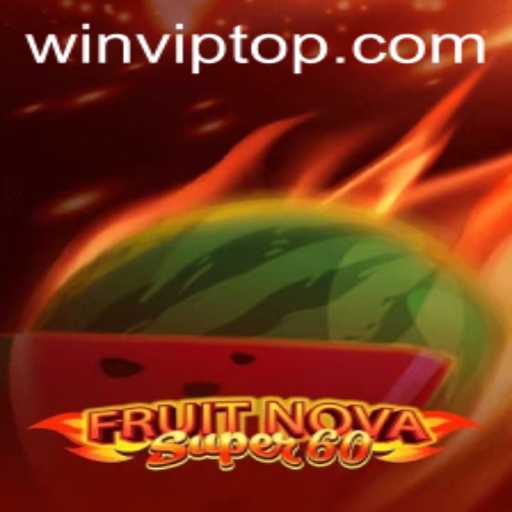 Unveiling FruitNovaSuper60: A Thrilling New Gaming Adventure with WIN.VIP